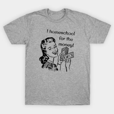 Gray vintage-style t-shirt with "I homeschool for the money!" graphic, casual wear, cotton blend material.