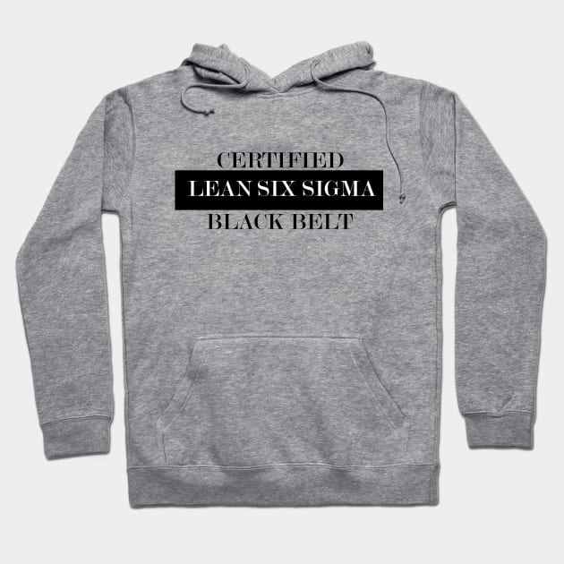 Black Belt Lean Six Sigma Certified Hoodie by LEANSS1