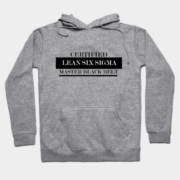 Gray hoodie with "Certified Lean Six Sigma Master Black Belt" text, featuring a front pocket and drawstring hood.