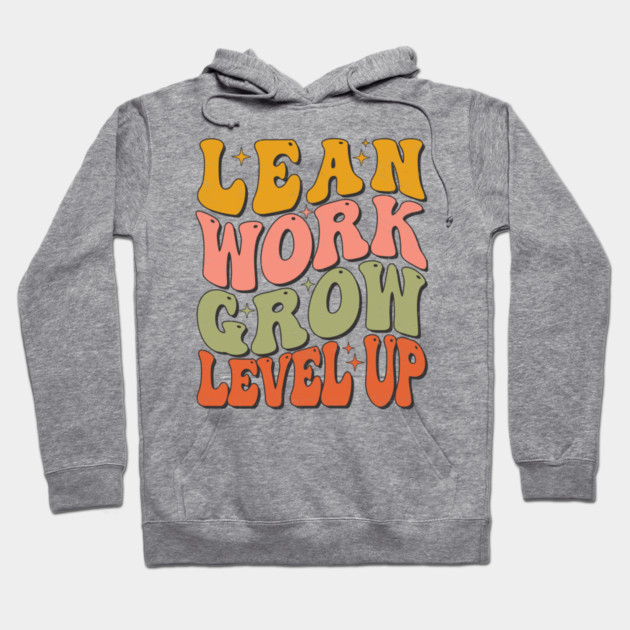 Lean Work Grow Level Up Motivational Quote For Students Graduation Hoodie by Xan Xan