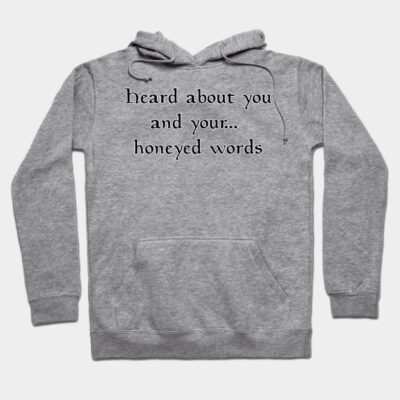 Heard about you and your... honeyed words Hoodie by Genessis