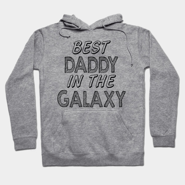Best Daddy In The Galaxy Father's Day Space Theme Hoodie by ThreadSupreme