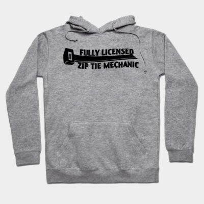 Gray hoodie with "Fully Licensed Zip Tie Mechanic" text, casual style, soft cotton material, front pocket.