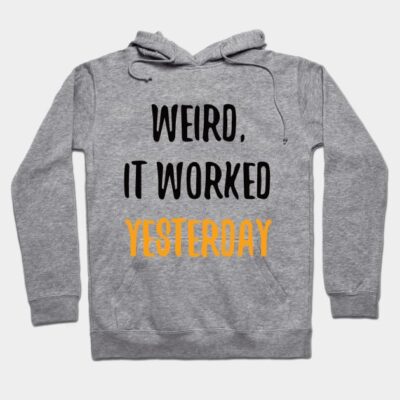 Gray hoodie with "Weird, It Worked Yesterday" text, casual style, soft fabric, ideal for everyday wear.