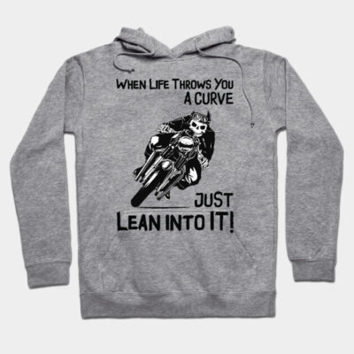 Gray hoodie with "When Life Throws You a Curve Just Lean Into It" text and motorcycle graphic, casual wear.