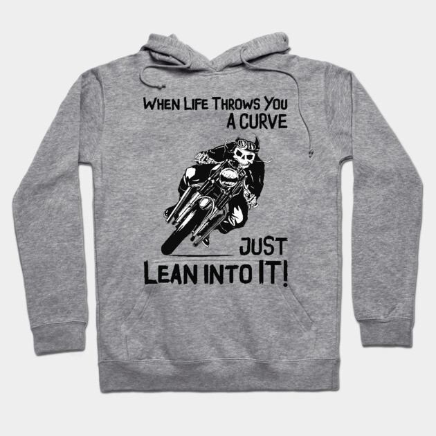 Gray hoodie with "When Life Throws You a Curve Just Lean Into It" text and motorcycle graphic, casual wear.