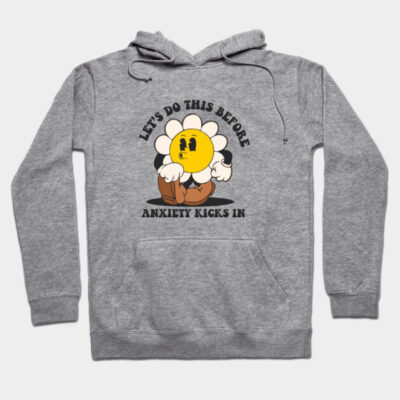 Gray hoodie with playful flower graphic and "Let's Do This Before Anxiety Kicks In" text, casual style, cotton blend.