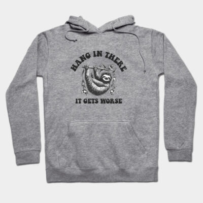 Gray hoodie with sloth graphic and "Hang in There, It Gets Worse" text, casual wear, cozy fleece material.