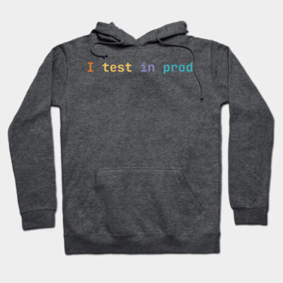 Charcoal gray hoodie with "I test in prod" text in colorful font, featuring a cozy style and front pocket.
