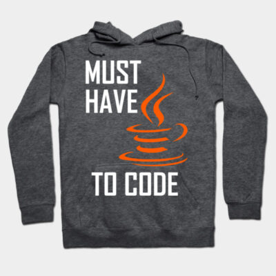 Charcoal gray hoodie with "Must Have to Code" text and orange coffee cup graphic, perfect for programmers.