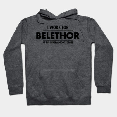 I WORK FOR BELETHOR AT GENERAL GOOD STORE Hoodie by theanomalius_merch
