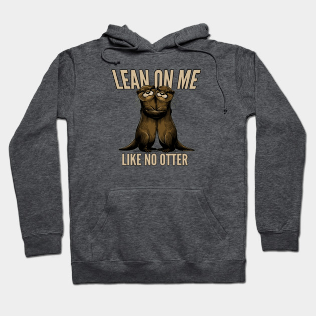Gray hoodie with cute otter graphic and "Lean On Me Like No Otter" text, casual style, cozy cotton blend material.