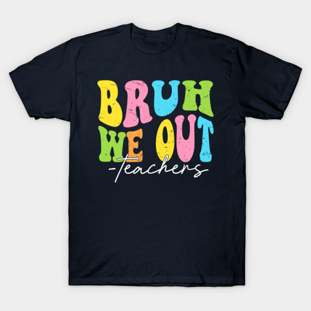 Navy blue t-shirt with colorful "Bruh We Out Teachers" text design, casual style, cotton fabric, ideal for educators.