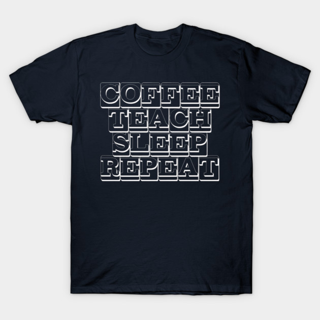Navy blue t-shirt with "Coffee Teach Sleep Repeat" text design, casual style, perfect for educators and coffee enthusiasts.