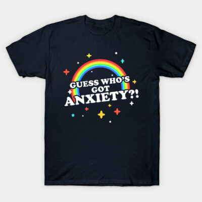 Guess Who's Got Anxiety?! T-Shirt by dumbshirts