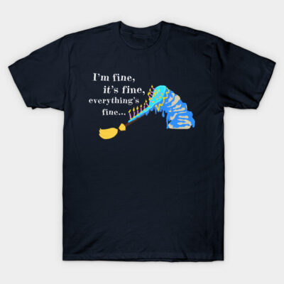 It's Fine T-Shirt by audistry