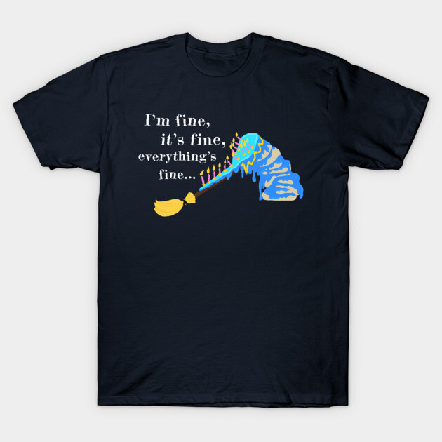 It's Fine T-Shirt 1 It's Fine T-Shirt by audistry