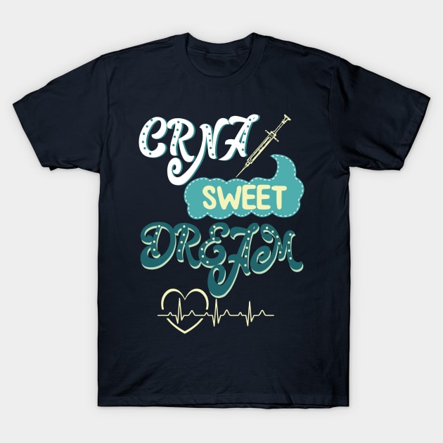 CRNA Sweet dreams - nurse anesthesiologist nursing nurses nurse practitioner T-Shirt 1 CRNA Sweet dreams - nurse anesthesiologist nursing nurses nurse practitioner T-Shirt by papillon