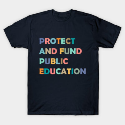 Navy blue t-shirt with colorful "Protect and Fund Public Education" slogan, casual cotton top for everyday wear.