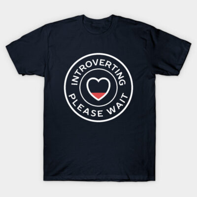 Introverting please wait funny introvert T-Shirt by happinessinatee