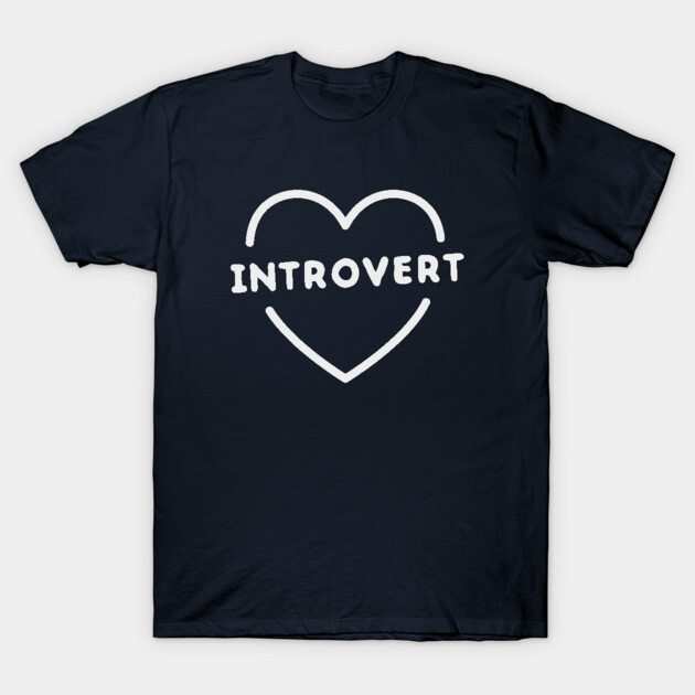 Funny introvert heart t-shirt T-Shirt by happinessinatee