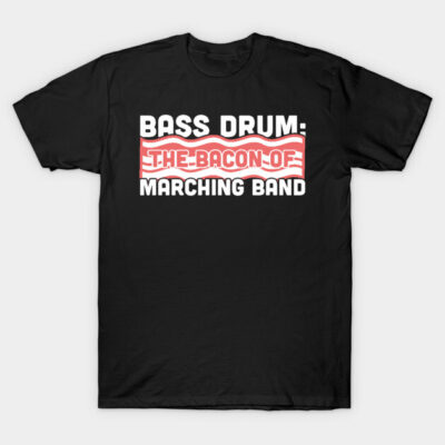 Black t-shirt with "Bass Drum: The Bacon of Marching Band" text in white and red. Casual style, cotton material.