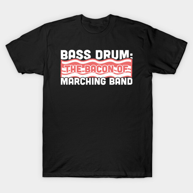 Black t-shirt with "Bass Drum: The Bacon of Marching Band" text in white and red. Casual style, cotton material.