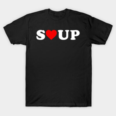 I Love Soup T-Shirt by unaffectedmoor