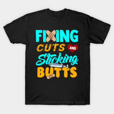 Fixing Cuts And Sticking Butts Nursing Tee Funny RN Nurse T-Shirt by Proficient Tees
