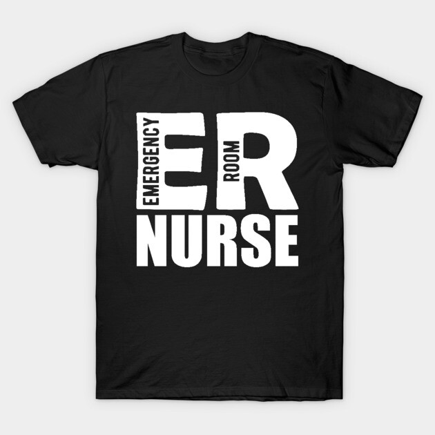 ER Nurse - Emergency Room Nurse T-Shirt by KC Happy Shop