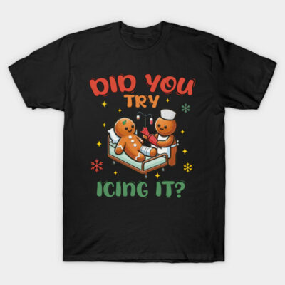 Did You Try Icing It, School Nurse Christmas Funny Cookies Xmas PICU Icu Nurse Shirt ltsp T-Shirt by niphaxx