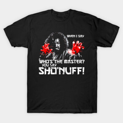 WHEN I SAY SHO NUFF T-Shirt by ownerkian