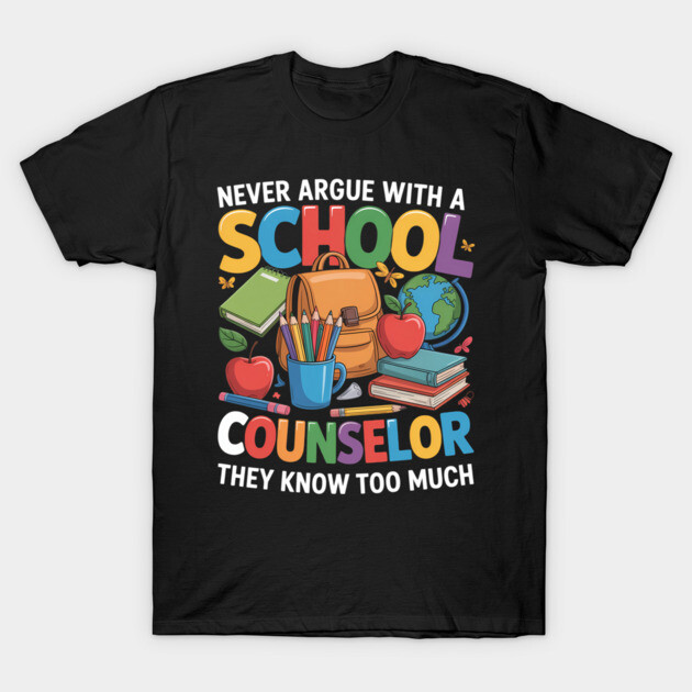 Black t-shirt with colorful school-themed design and "Never Argue with a School Counselor" text, casual wear.