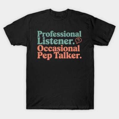 Black t-shirt with "Professional Listener, Occasional Pep Talker" text in colorful font, casual style, cotton material.
