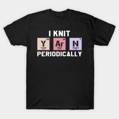 Funny Scientist Knitting I Knit Yarn Periodically Crochet T-Shirt by meeroso