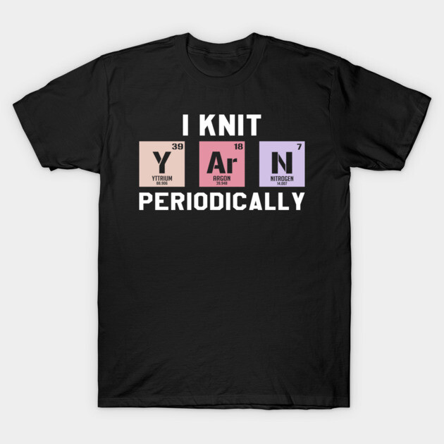 Funny Scientist Knitting I Knit Yarn Periodically Crochet T-Shirt by meeroso