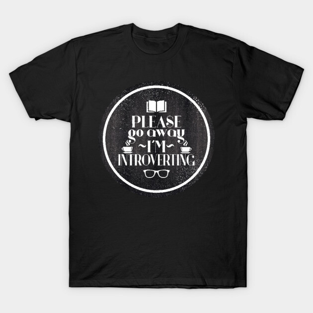 please go away i'm introverting T-Shirt 1 please go away i'm introverting T-Shirt by remerasnerds