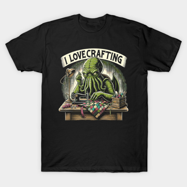 I Love Crafting Quilting Enthusiast - Handmade Art T-Shirt 1 I Love Crafting Quilting Enthusiast - Handmade Art T-Shirt by Henric the King