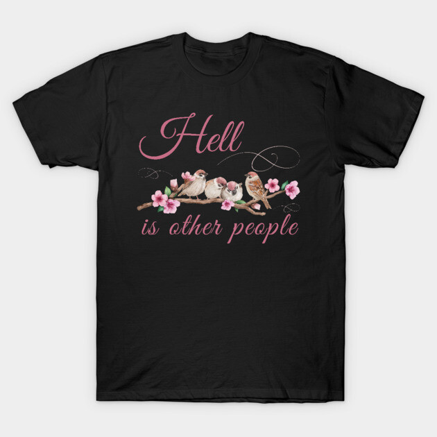 Hell Is Other People Retro Vintage Bird Flowers T-Shirt 1 Hell Is Other People Retro Vintage Bird Flowers T-Shirt by MalibuSun