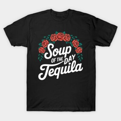 Flowers Red Soup of the Day Tequila T-Shirt by darcinpage234