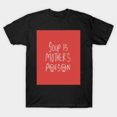 soup is mother's poison (SIMP) print T-Shirt by wizardfiend