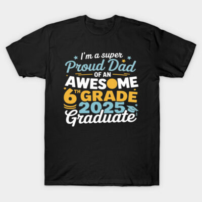 Black T-shirt with "Proud Dad of 6th Grade 2025 Graduate" text, colorful design, ideal for graduation celebration.