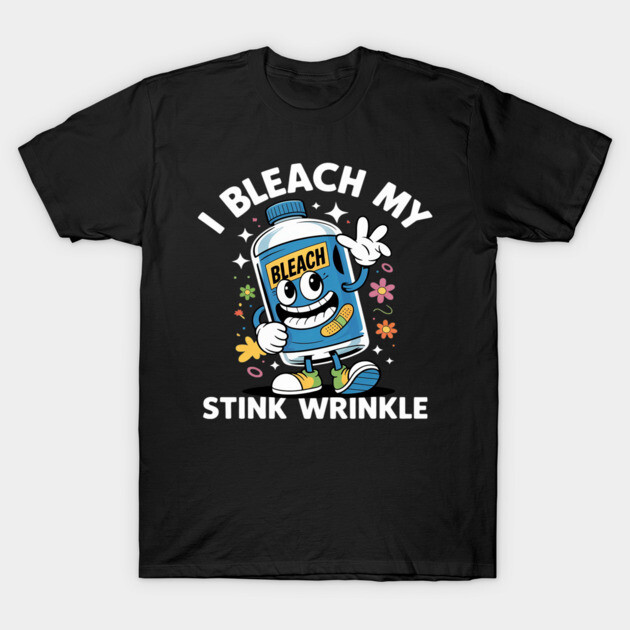 I Bleach My Stink Wrinkle Funny Sarcastic embarrassing T-Shirt 1 Black graphic t-shirt with humorous bleach bottle design and colorful accents, casual style, cotton material.