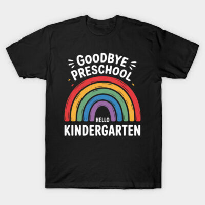 GOODBYE PRESCHOOL HELLO KINDERGARTEN School Teacher Student T-Shirt by Abdul Pop Culture