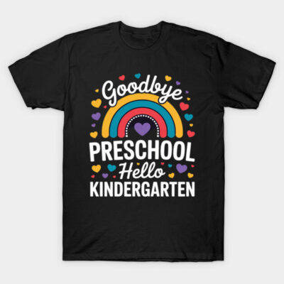 Goodbye Preschool Hello Kindergarten Teacher Back To School T-Shirt by The Forestline Alliance