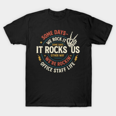Some Days We Rock It Office Staff Life Back To School Funny T-Shirt T-Shirt by shutterpaws