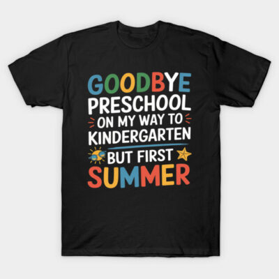 Goodbye Preschool Graduation To Kindergarten Hello Summer4 T-Shirt by Snuggle Freaks