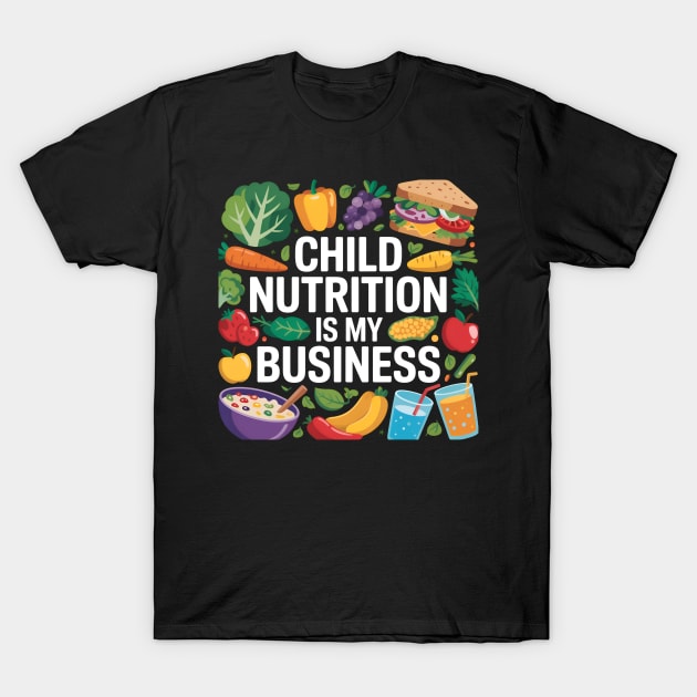 Black T-shirt with "Child Nutrition Is My Business" text and colorful food graphics, perfect for nutrition advocates.