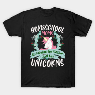 Black t-shirt with "Homeschool Moms Are Fabulous And Magical Just Like Unicorns" text and unicorn graphic.