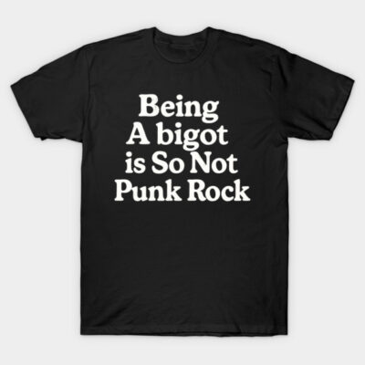 Black t-shirt with white text, "Being a bigot is So Not Punk Rock." Casual unisex style, cotton material.